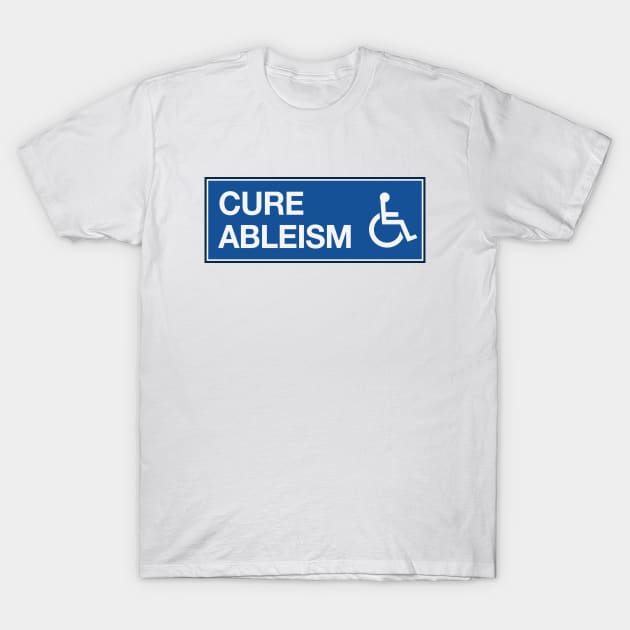 Cure Ableism - Disability Activist T-Shirt by Football from the Left